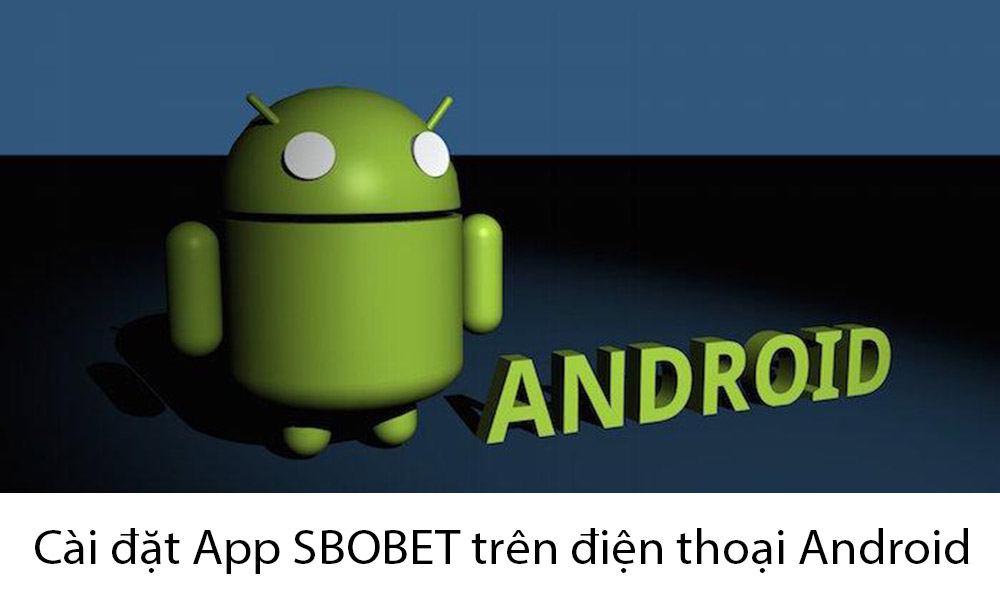 Cài đặt app SBOBET cho hệ điều hành Android